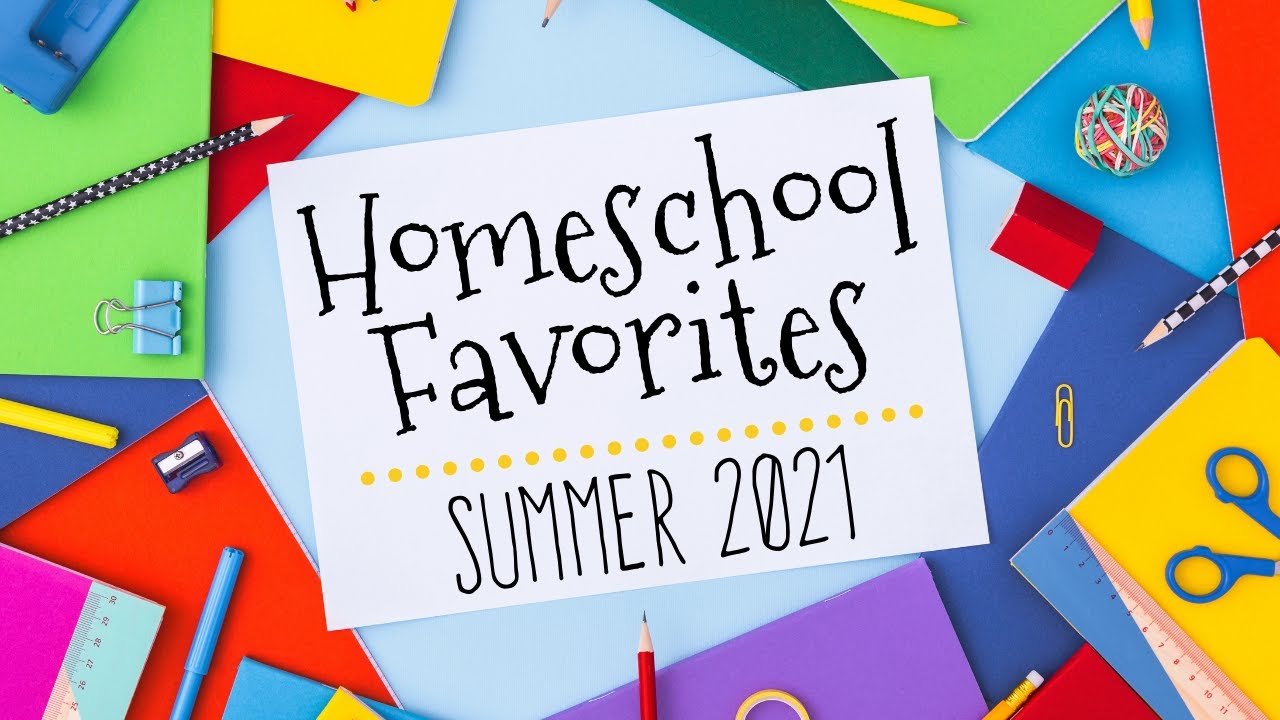 Homeschool Favorites: Summer 2021