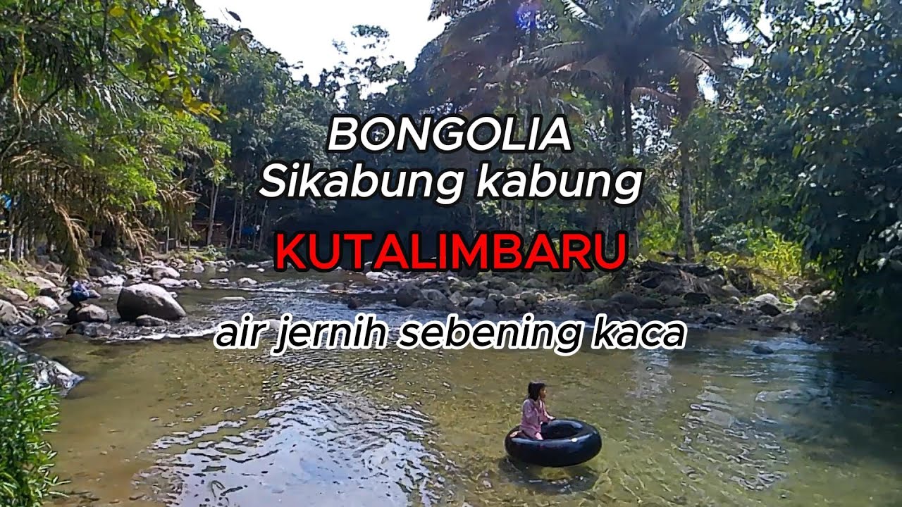 BONGOLIA SIKABUNGKABUNG, Pemandian Alam air jernih sebening kaca di Kutalimbaru