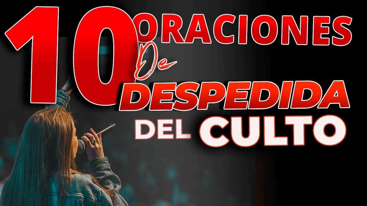 🙏 10 MEJORES ORACIONES DE DESPEDIDA DEL CULTO CRISTIANO O REUNION  | ORACION FINAL DEL CULTO ❤️