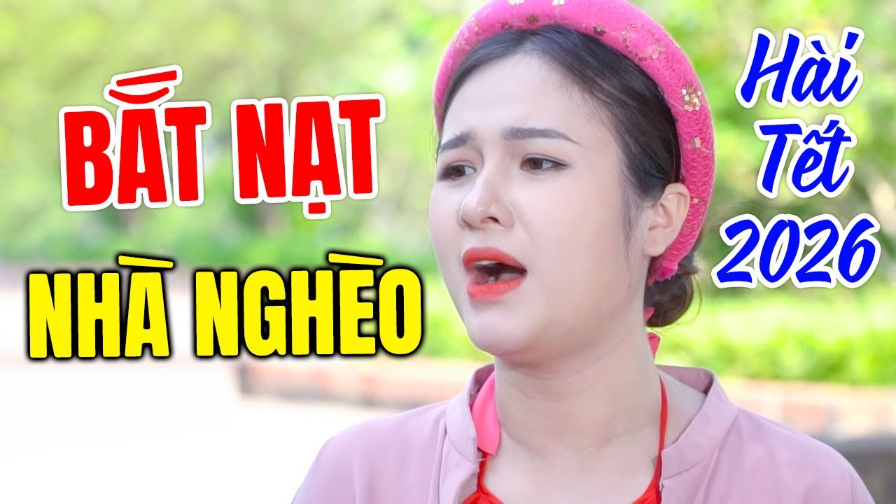 Hài Tết 2026 Mới Nhất | BẮT NẠT NHÀ NGHÈO | Cười Vỡ Bụng Với Hài Dân Gian Hay Nhất 2026