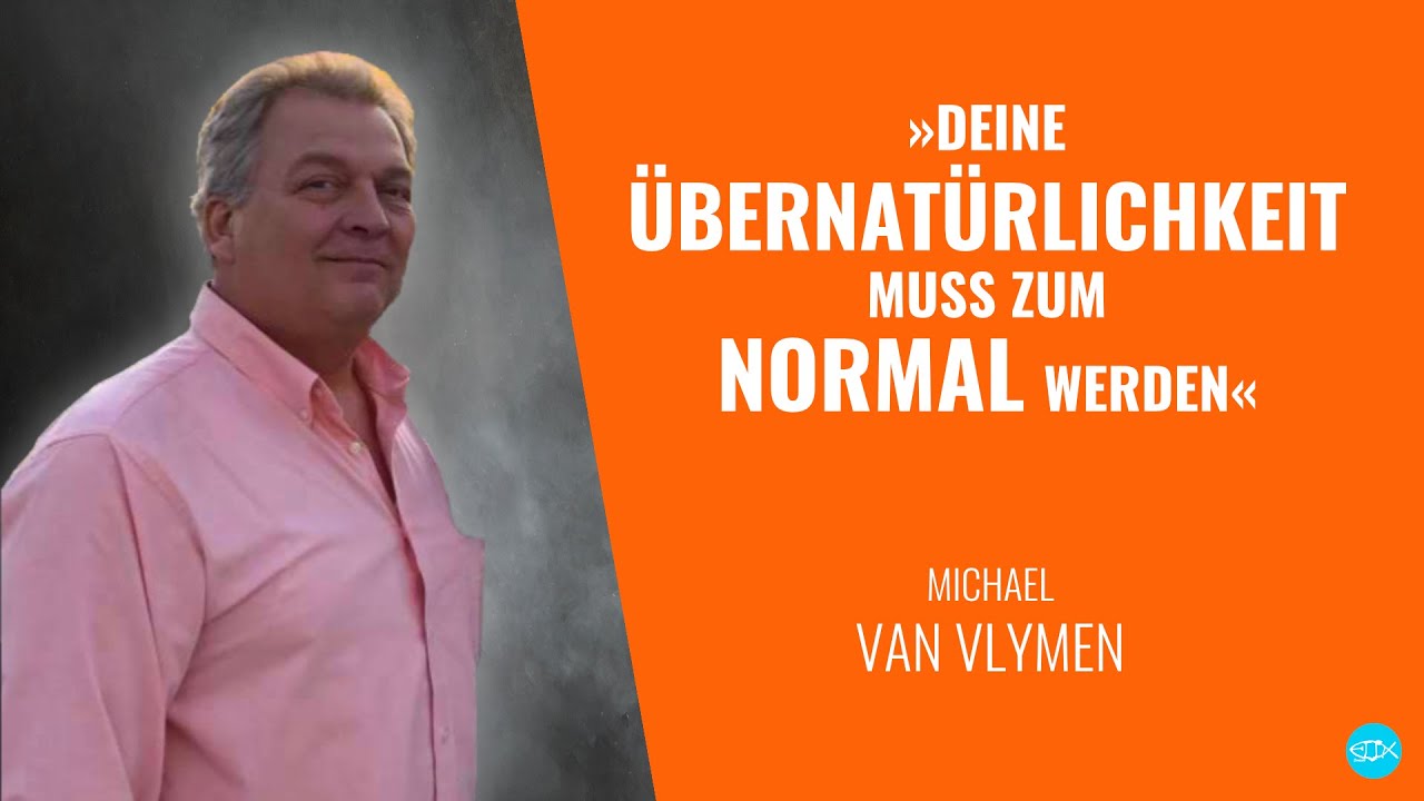 DEINE ÜBERNATÜRLICHKEIT MUSS ZUM NORMAL WERDEN | Michael Van Vlymen