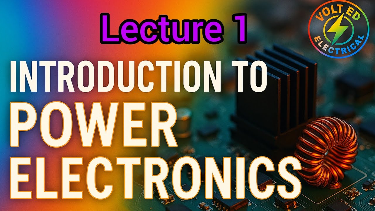Power Electronics Lecture 1: Introduction to Power Electronics 