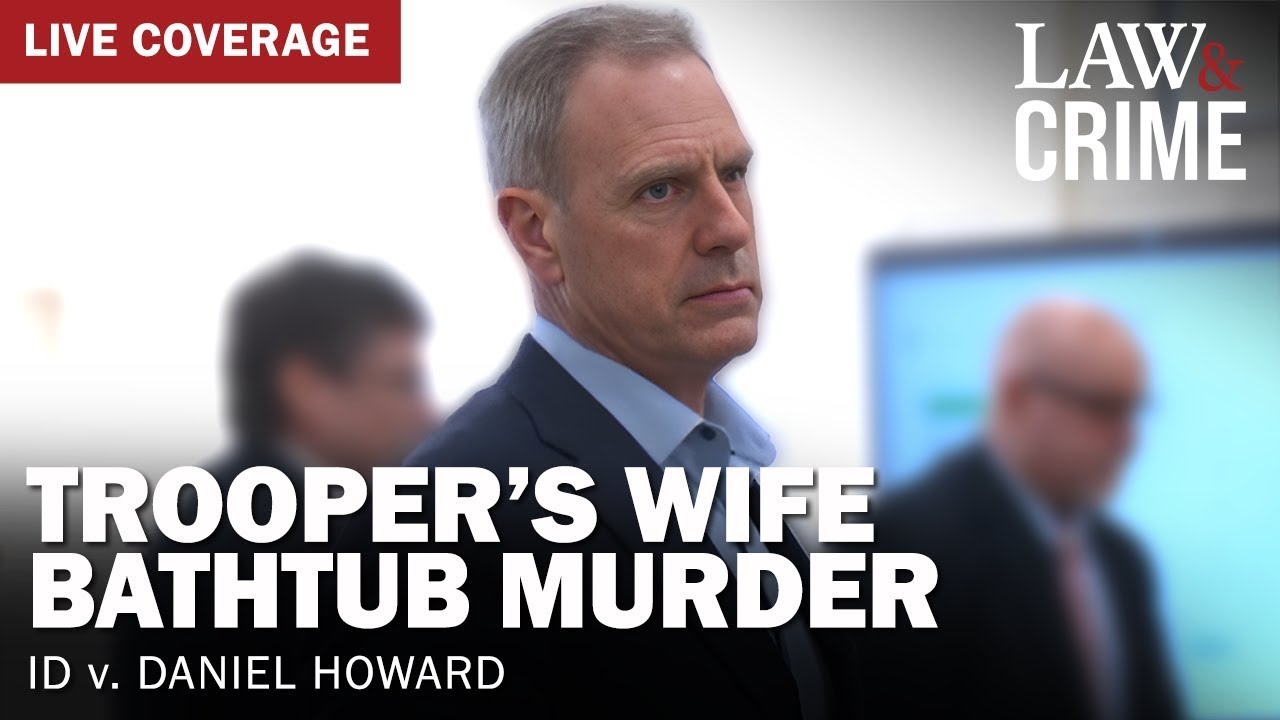 WATCH LIVE: Trooper’s Wife Bathtub Murder Trial - ID v. Daniel Howard - Day Five