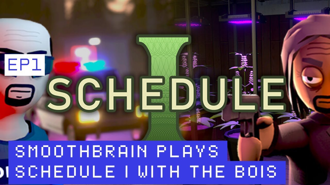 Smoothbrain Plays Schedule I with the bois Ep1