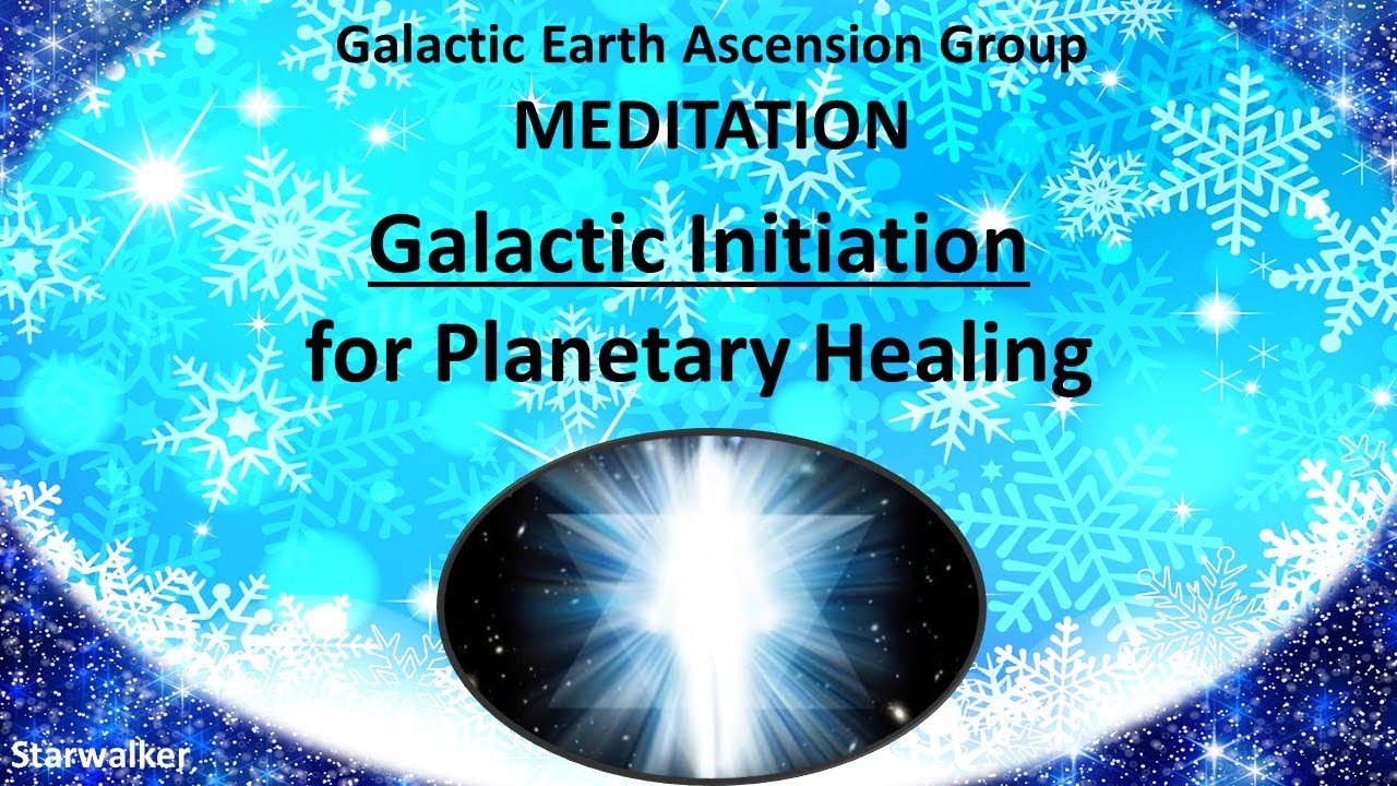 Galactic Initiation for Planetary Healing Meditation
