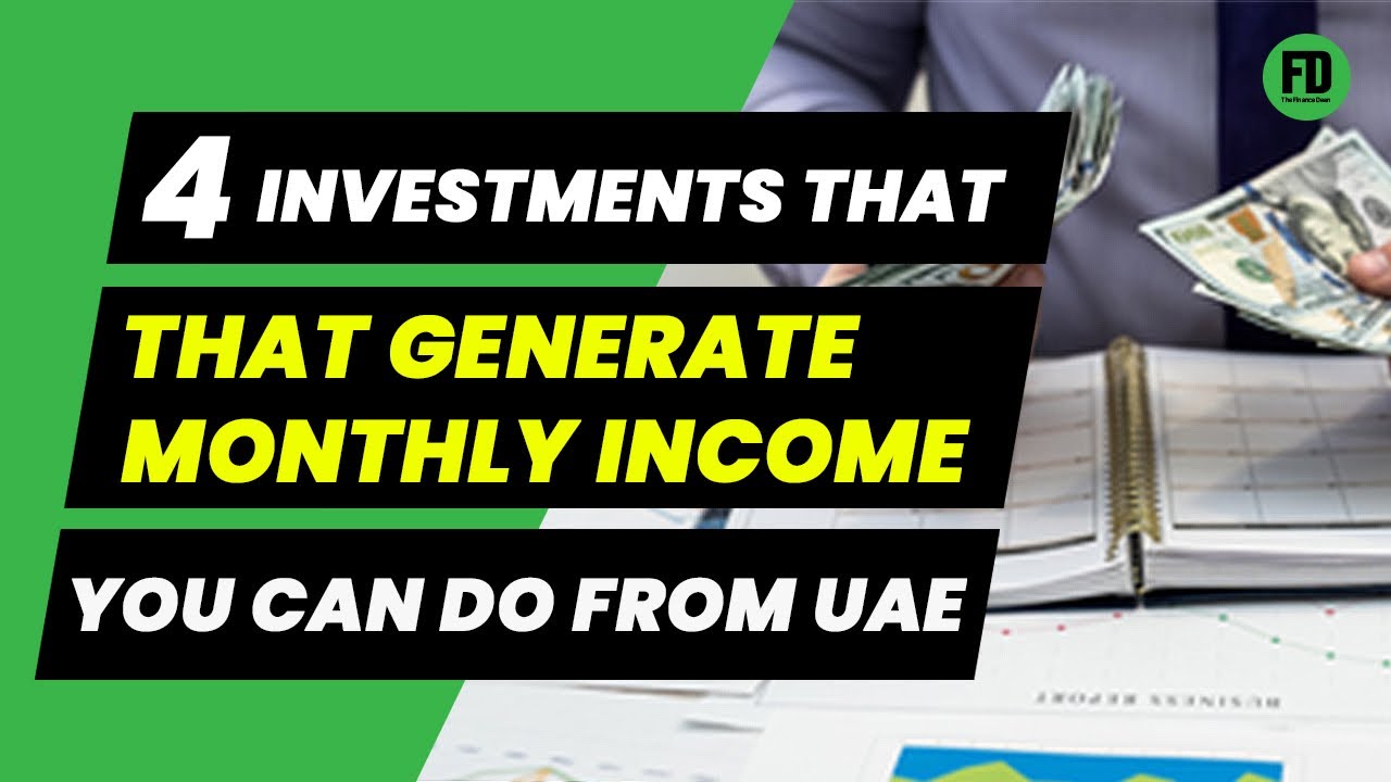 4 Investments that Generate Monthly Income You can Do From UAE