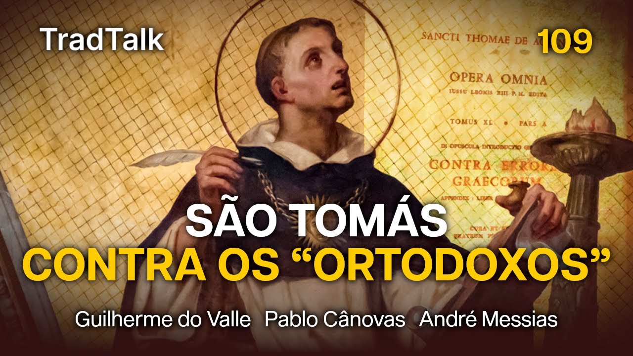 TradTalk Podcast 109 - S&atilde;o Tom&aacute;s contra os &ldquo;Ortodoxos&rdquo; (com Pablo C&acirc;novas e Andr&eacute; Messias)