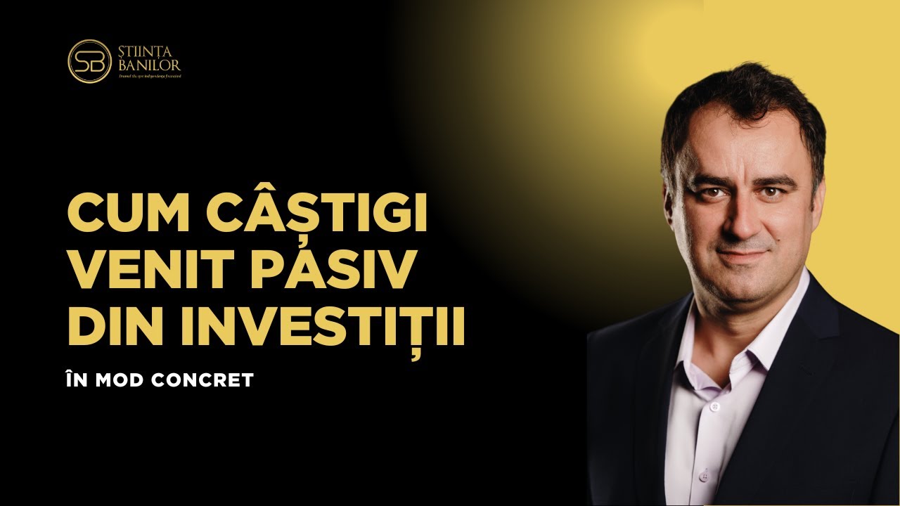 Cum c&acirc;știgi venit pasiv din investiții &icirc;n mod concret
