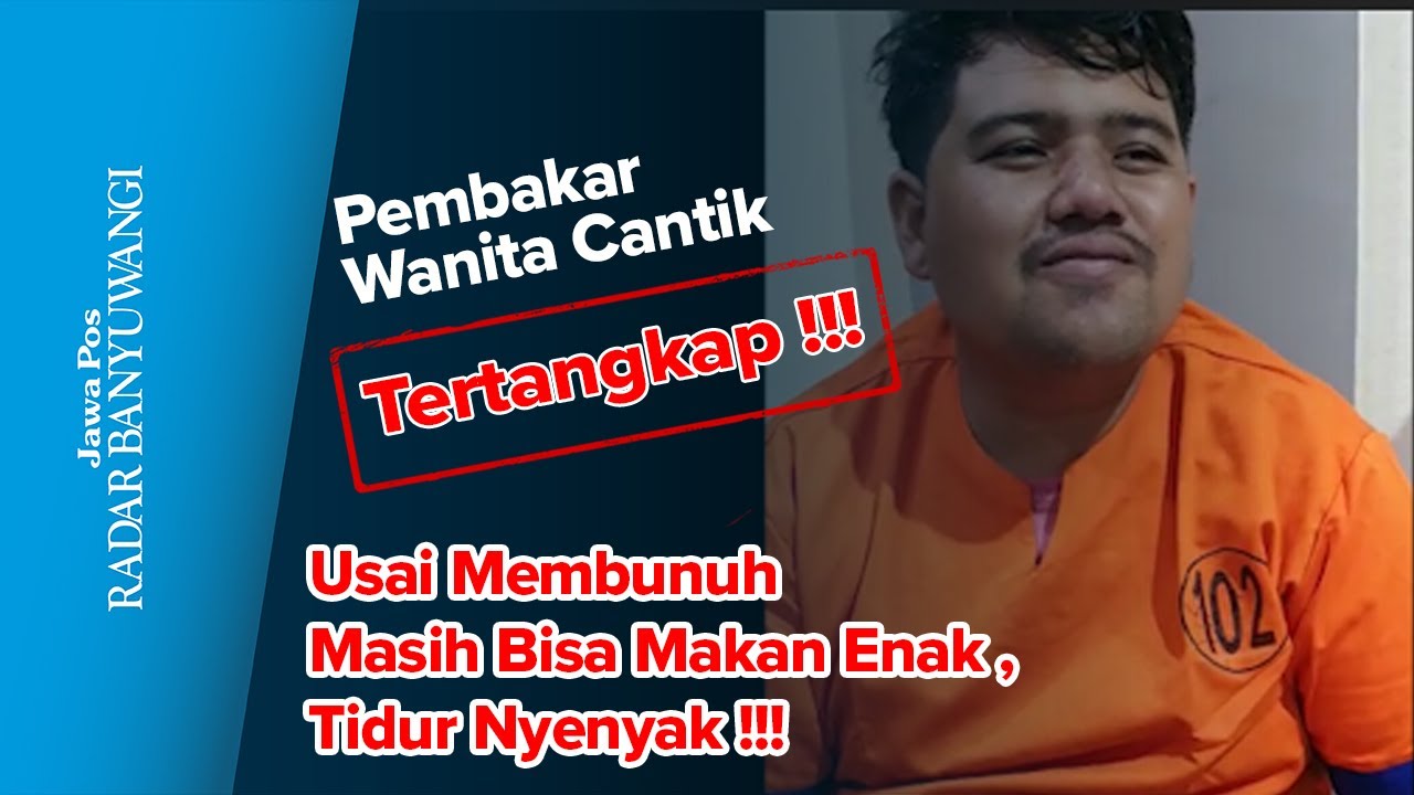 Pembakar Wanita Cantik Tertangkap!!! Usai Membunuh Masih Bisa Makan Enak ,Tidur Nyenyak !!