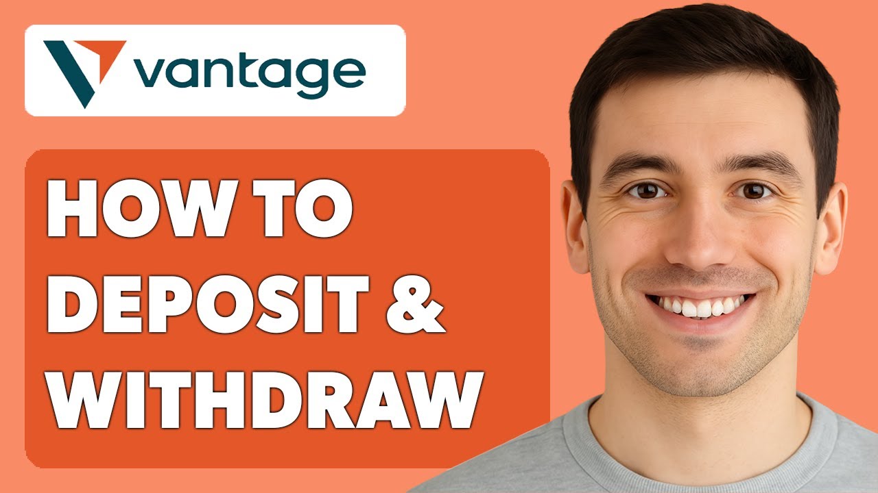 How To Deposit And Withdrawal In Vantage Account [2025 Guide]