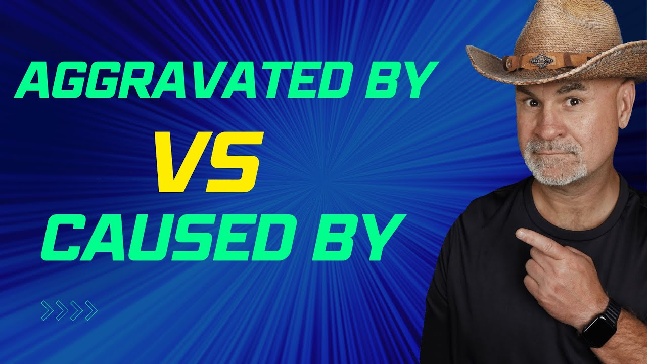 VA Lingo: CAUSED BY&nbsp;versus&nbsp;AGGRAVATED BY