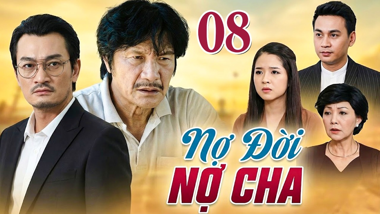 NỢ ĐỜI NỢ CHA Tập 8 | Phim Việt Nam Hay Mới Nhất | Phim Tâm Lý Tình Cảm Việt Nam Hay Nhất 2026