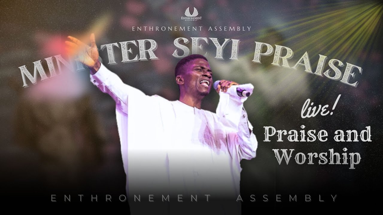 MINISTER SEYI PRAISE | LIVE PRAISE AND WORSHIP | ENTHRONEMENT ASSEMBLY