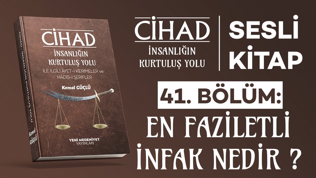 Cihad: İnsanlığın Kurtuluş Yolu – En Faziletli İnfak Nedir? | Sesli Kitap | Kemal GÜÇLÜ | Bölüm 41