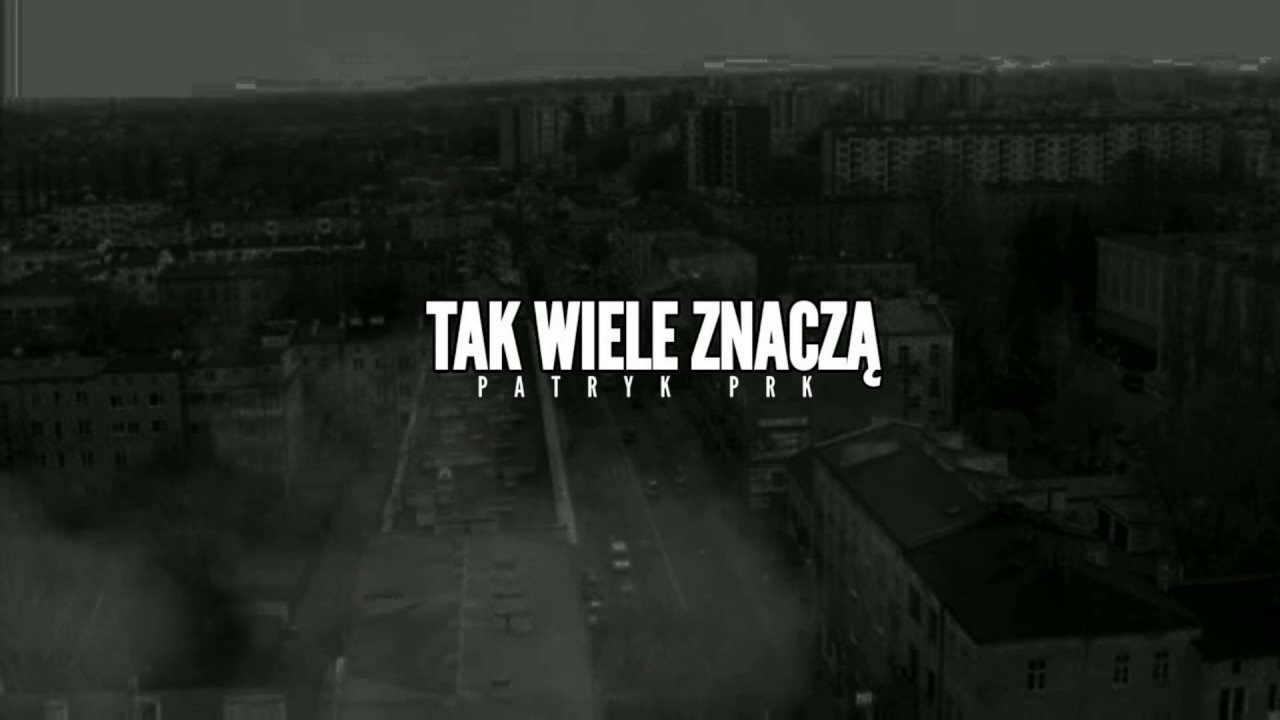 PATRYK PRK - TAK WIELE ZNACZĄ
