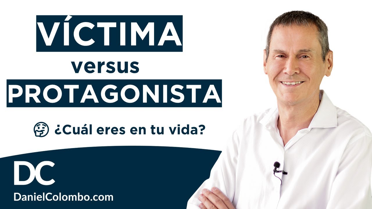 🤔 Descubre Si Eres VÍCTIMA o PROTAGONISTA De Tu Vida | Crecimiento personal - Daniel Colombo