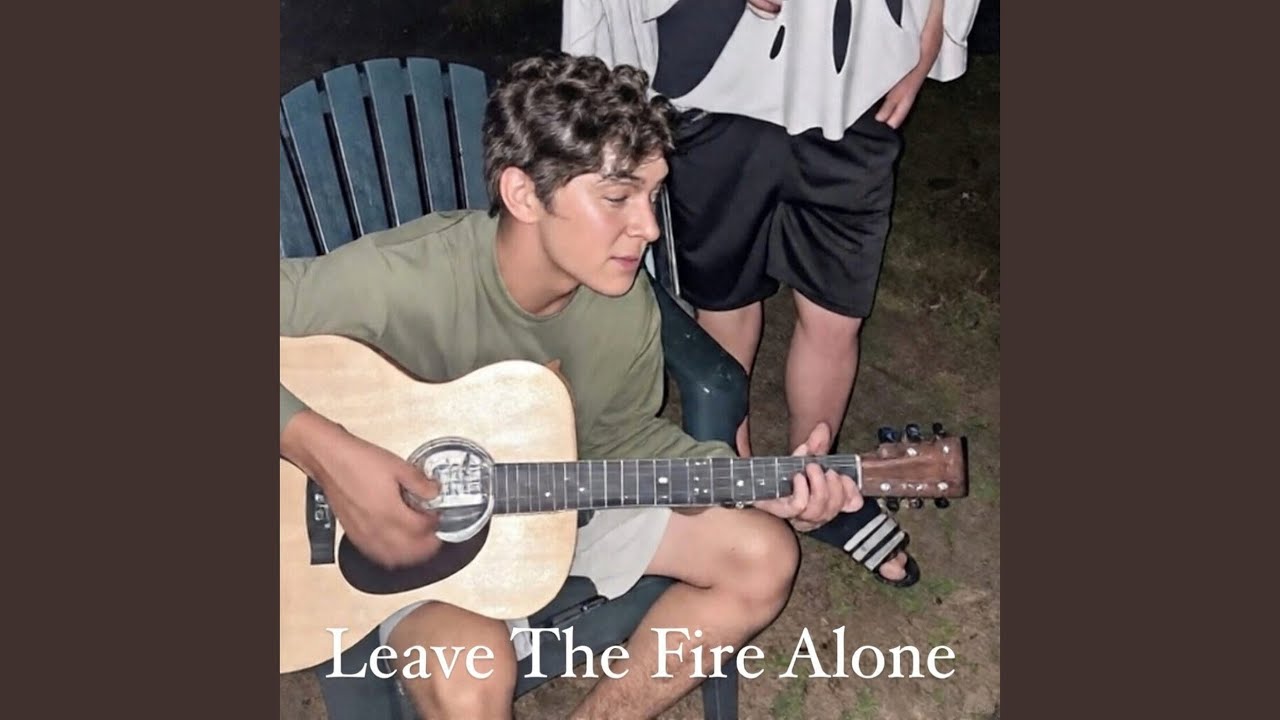 Leave the Fire Alone