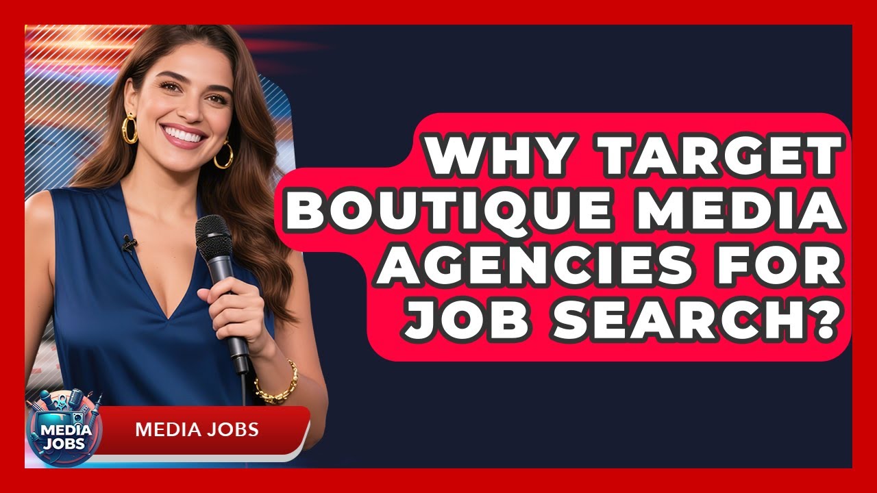 Why Target Boutique Media Agencies For Job Search? - Media Jobs