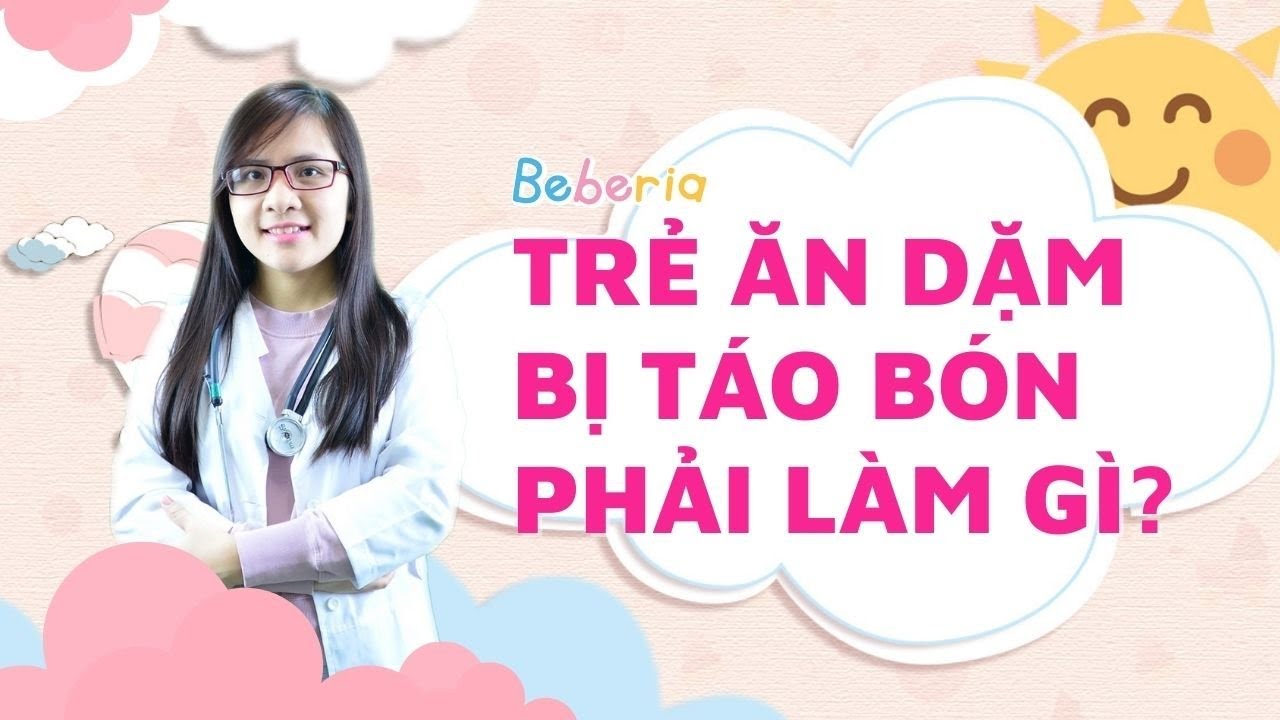 Bé ăn dặm bị táo bón phải làm sao? | Bác sĩ Đoàn Thị Mai