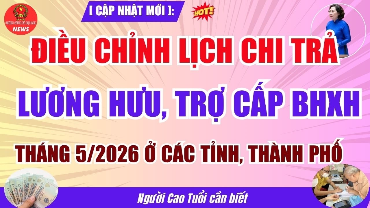Điều Chỉnh Lịch Chi Trả Lương Hưu Th&aacute;ng 5 Năm 2026  - Người D&acirc;n Cần Biết Ngay