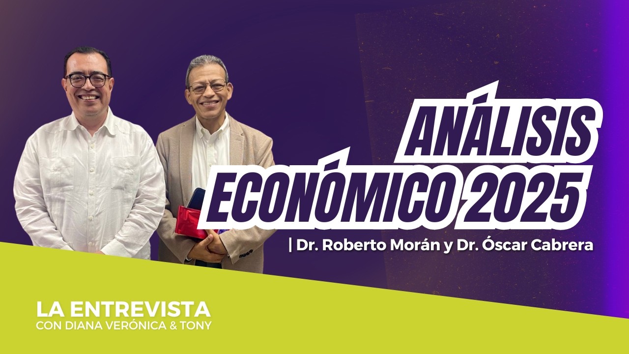 Análisis económico 2025 | Dr. Roberto Morán y Dr. Óscar Cabrera