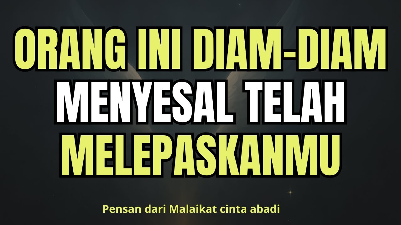 Orang ini diam-diam menyesal telah melepaskanmu...PESAN DARI PARA MALAIKAT