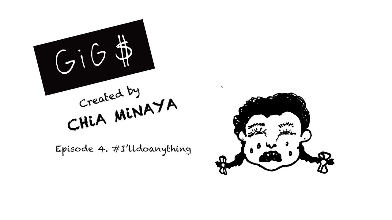 GIG$ - Episode 4. # I'lldoanything