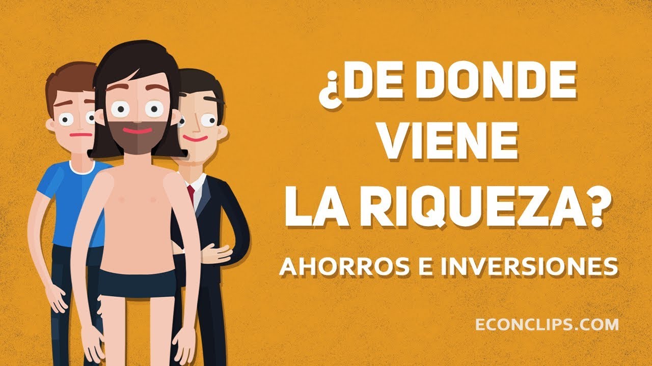 &iquest;De d&oacute;nde viene la riqueza? | Ahorros e inversiones
