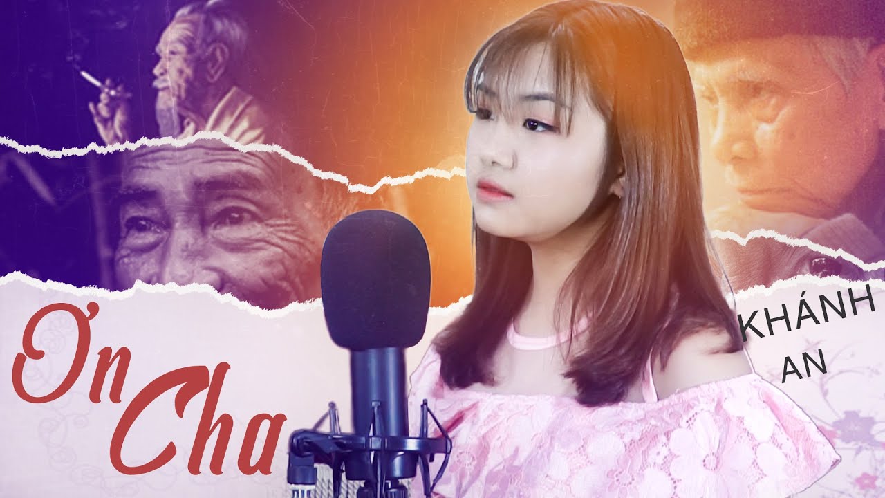 Ơn Cha - Bài Hát Ý Nghĩa Gửi Tặng Những Người Cha Vĩ Đại || Khánh An