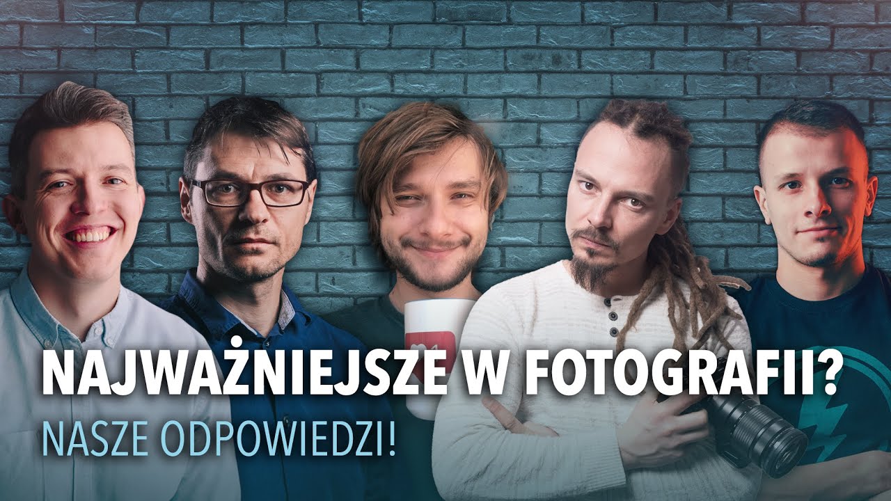 Co jest NAJWAŻNIEJSZE W FOTOGRAFII?