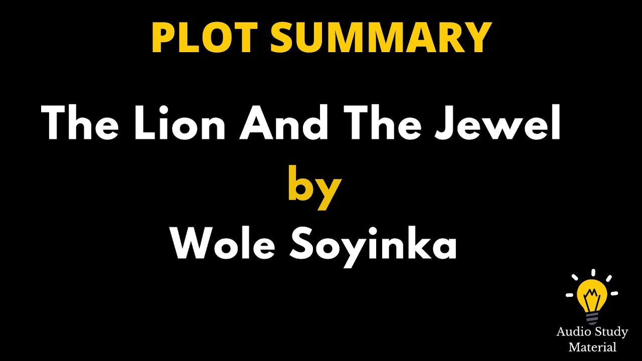Plot Summary Of The Lion And The Jewel By Wole Soyinka - The Lion And The Jewel| | Wole Soyinka