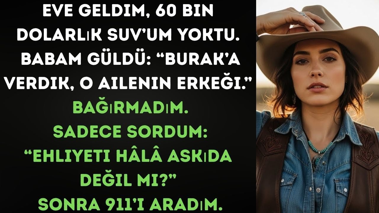 Babam 'Burak SUV'u hak ediyor' dedi. 'Ehliyeti askıda mı?' dedim ve 911'i aradım.