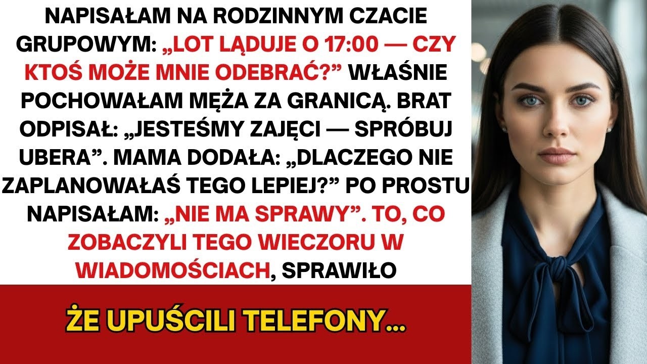 Na rodzinnej grupie napisałem   Mój lot ląduje o 17 00—ktoś mógłby mnie odebrać   Mój brat odpisał
