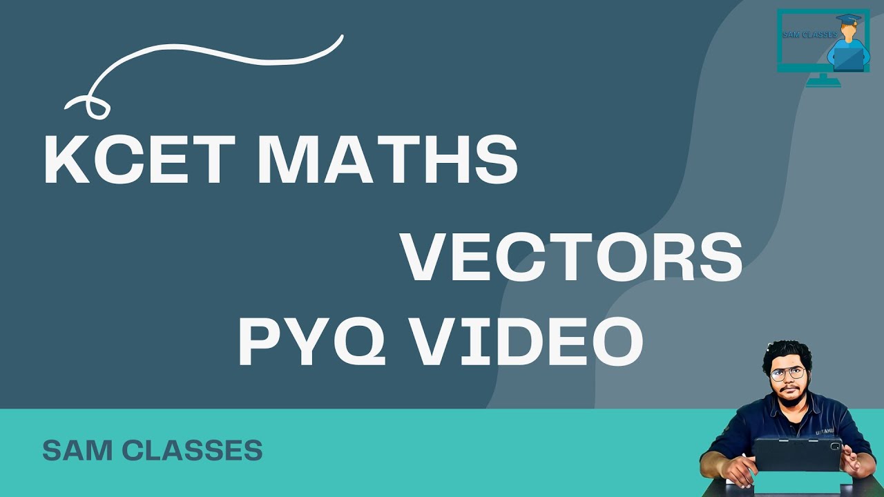 VECTORS BASICS| KCET VECTORS |SYNOPSIS |VECTORS PREVIOUS YEARS|COMEDK MATHS|SAMCLASSES