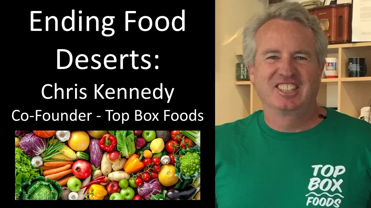 Christopher Kennedy - Fixing Food Deserts: How Top Box Foods Is Changing Access Year-Round