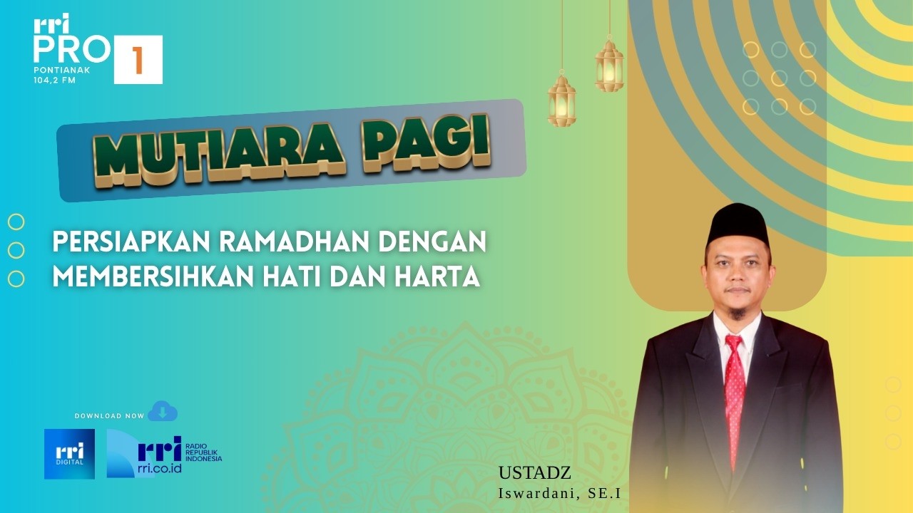 MUTIARA PAGI - PERSIAPKAN RAMADHAN DENGAN MEMBERSIHKAN HATI DAN HARTA
