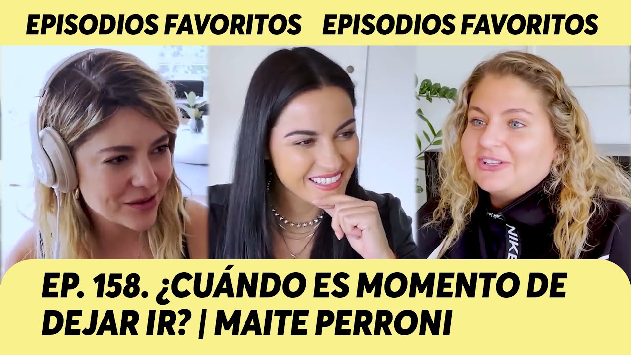 158. ¿Cuándo es momento de dejar ir? | ‪Maite Perroni‬