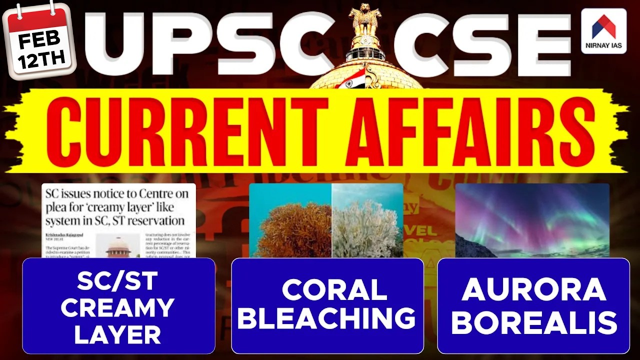 12th Feb 2026 UPSC Current Affairs | SC/ST Creamy Layer, Coral Bleaching & Aurora Borealis