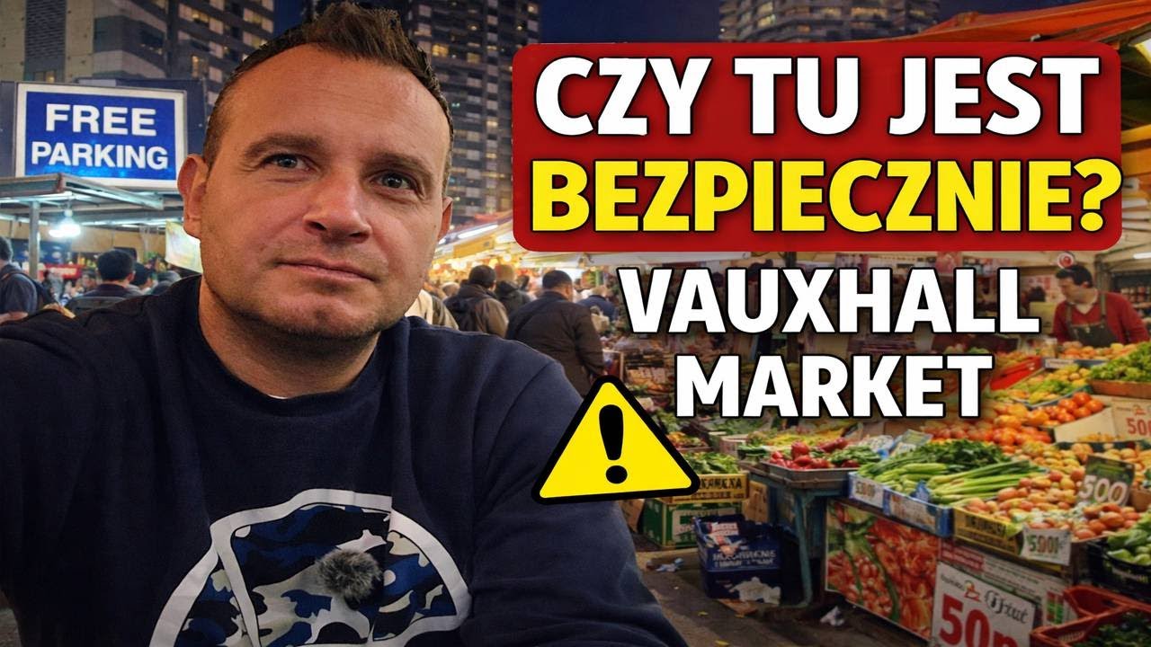 Vauxhall Market – czy tu jest bezpiecznie? Sprawdziłem to