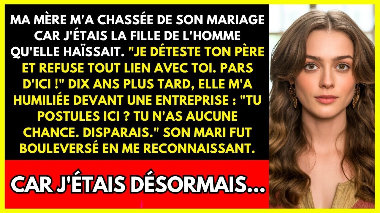 MA MÈRE M'A CHASSÉE DE SON MARIAGE CAR J'ÉTAIS LA FILLE DE L'HOMME QU'ELLE HAÏSSAIT