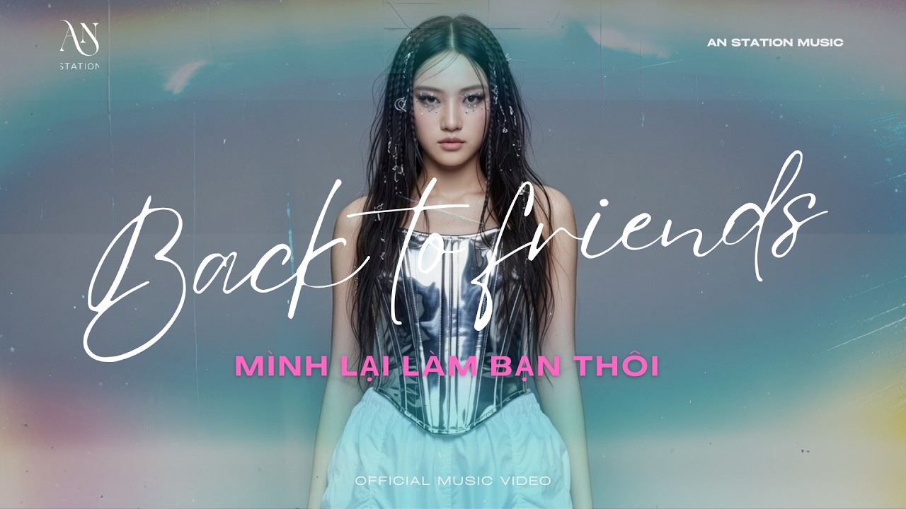 MÌNH LẠI LÀM BẠN THÔI (BACK TO FRIENDS) - AN STATION x YURIN (OFFICIAL MV) | MELODIC RAP LOVE