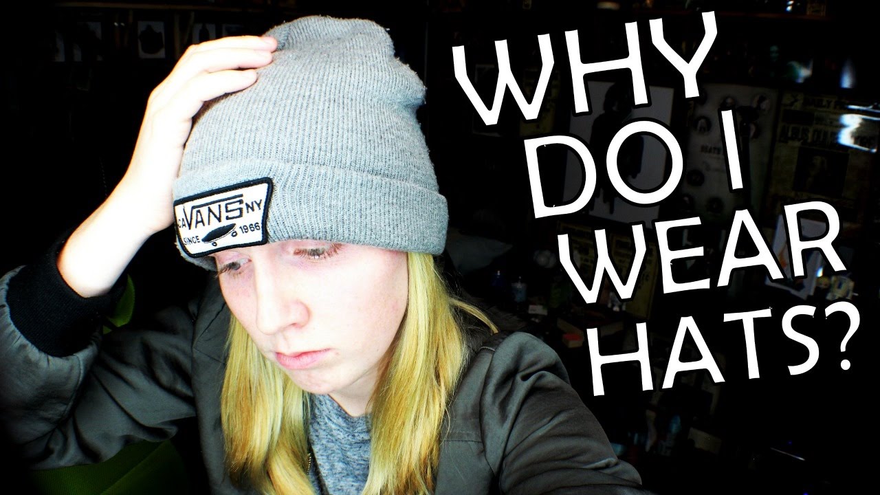 The Reason Why I Wear Hats