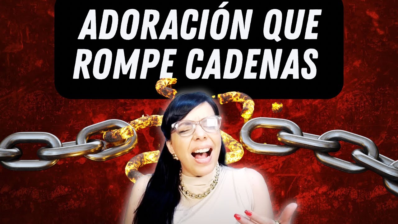 &iexcl;ADORACI&Oacute;N QUE ROMPE CADENAS! C&aacute;ntico de Liberaci&oacute;n