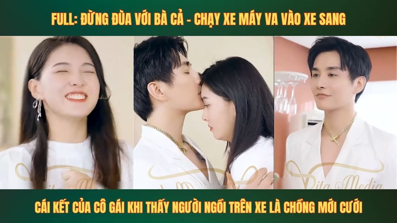 Full: Đừng Đùa Với Bà Cả - cô gái vô tình va phải anh chàng tổng tài bá đạo và màn hôn nhân nhanh nh