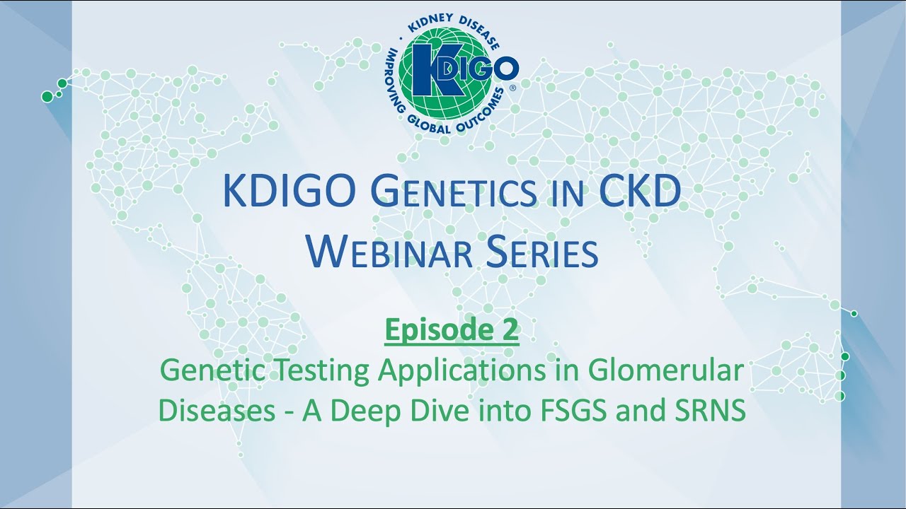 Episode 2 - KDIGO Genetics in CKD Webinar Series: Genetic Testing Applications in Glomerular Disease