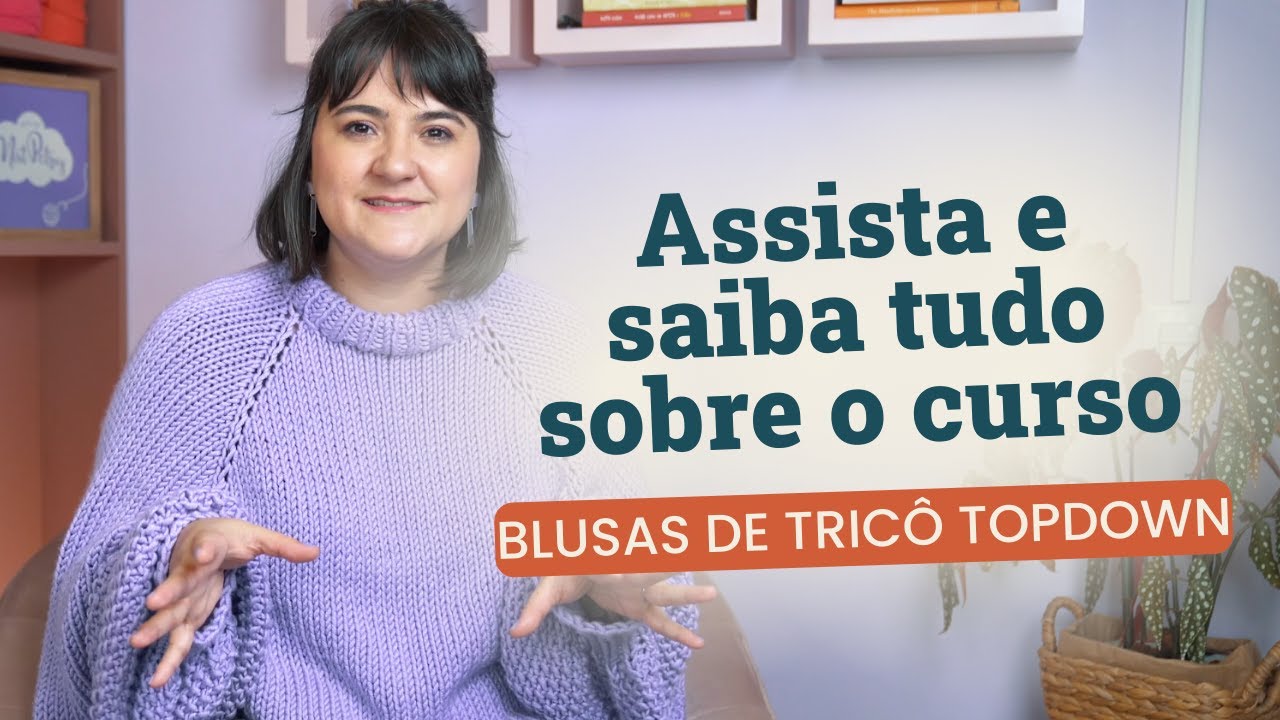 Descubra o Curso Crie Suas Blusas de Tric&ocirc; Topdown com Nat Petry