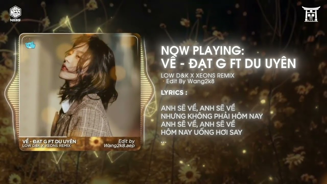 VỀ - ĐẠT G FT DU UY&Ecirc;N ( LOW D&K x XEONS REMIX ). EM UỐNG SAO ĐAU KH&Ocirc;NG L&Agrave;NH. ANH SẼ VỀ