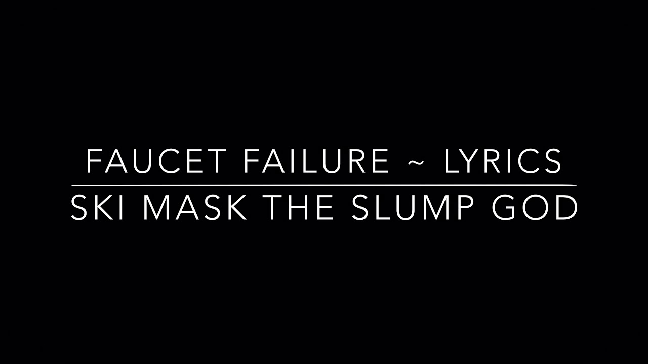 SKI MASK THE SLUMP GOD (FAUCET FAILURE) LYRICS