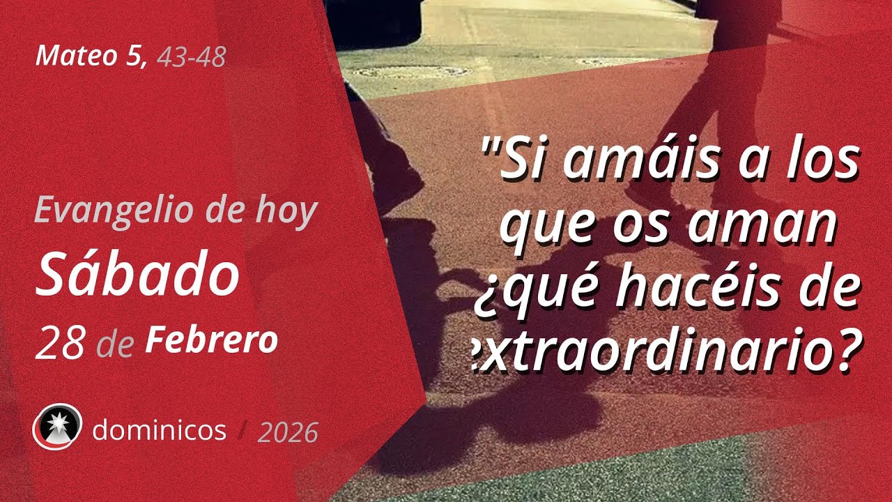 Evangelio de Hoy Sábado 28 Febrero 2026 - Mateo 5, 43-48 | Dominicos
