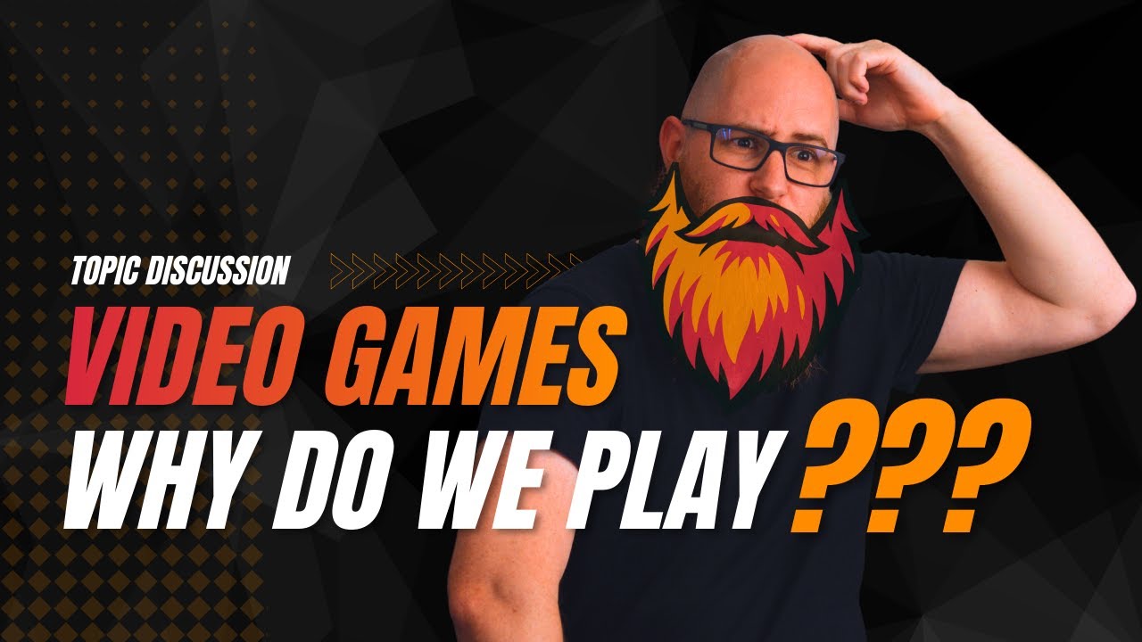 Video Games - Why Do We Play???